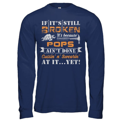 If It's Still Broken It's Because Pops Ain't Done-T-Shirt & Hoodie-Long Sleeve T-Shirt-Navy