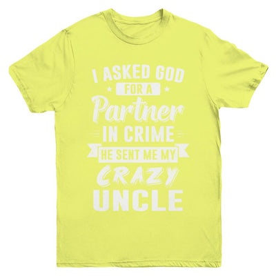 I Asked God For A Partner In Crime He Sent Me Crazy Uncle Youth-Youth Shirt-Youth T-Shirt-Daisy