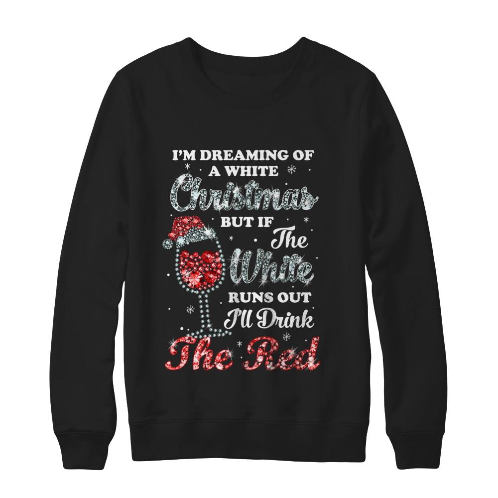I'm Dreaming Of A White Christmas But Runs Out Wine-T-Shirt & Sweatshirt-Crewneck Sweatshirt-Black