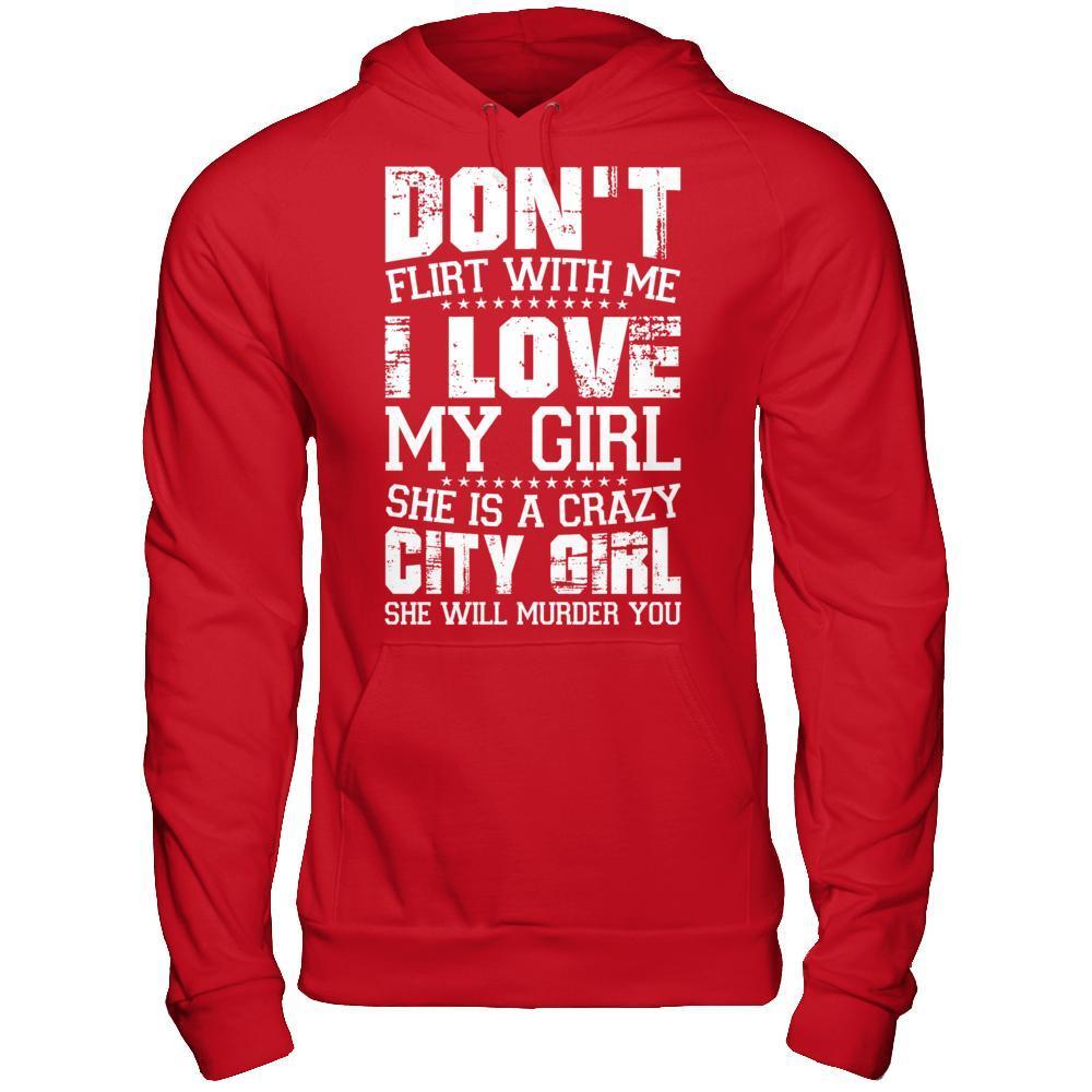 Don't Flirt With Me I Love My Girl She Is A Crazy City Girl-T-Shirt & Hoodie-Pullover Hoodie-Red