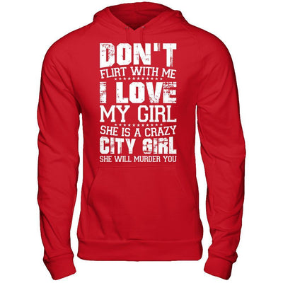 Don't Flirt With Me I Love My Girl She Is A Crazy City Girl-T-Shirt & Hoodie-Pullover Hoodie-Red