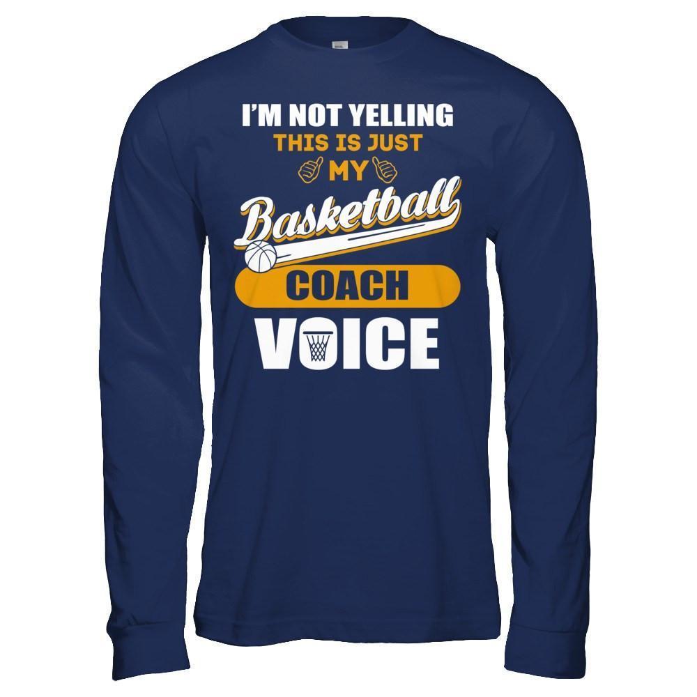 I'm Not Yelling This Is Just My Basketball Coach Voice-T-Shirt & Hoodie-Long Sleeve T-Shirt-Navy