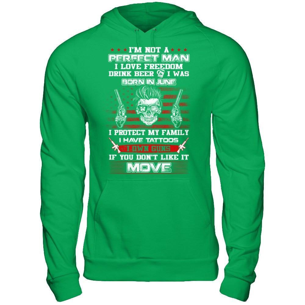 I'm Not A Perfect Man I Was Born In June Own Guns-T-Shirt & Hoodie-Pullover Hoodie-Irish Green
