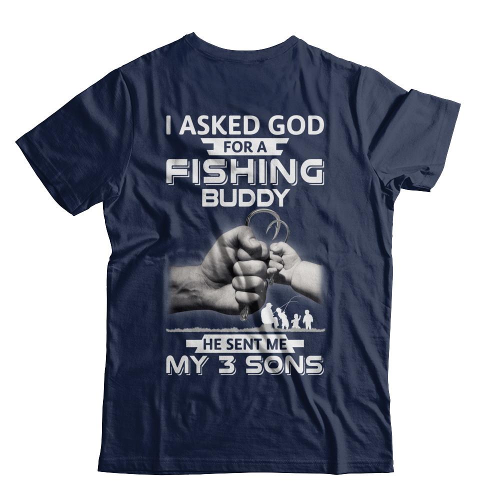 I Asked God For A Fishing Buddy He Sent Me My Three Sons-T-Shirt & Hoodie-Classic T-Shirt-Navy