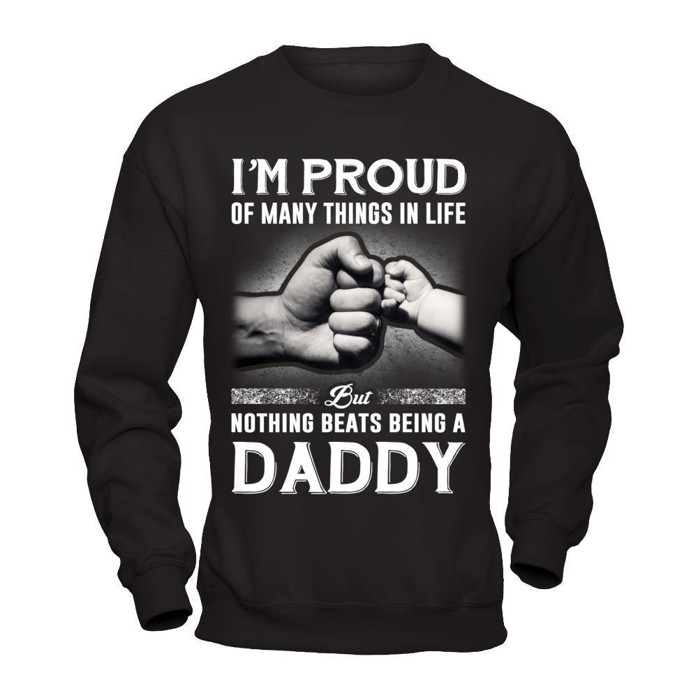Proud Of Many Things In Life Nothing Beats Being A Daddy-T-Shirt & Hoodie-Crewneck Sweatshirt-Black