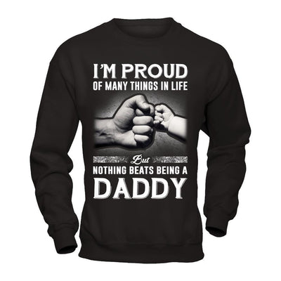 Proud Of Many Things In Life Nothing Beats Being A Daddy-T-Shirt & Hoodie-Crewneck Sweatshirt-Black