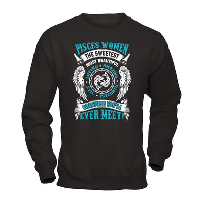Pisces Women The Sweetest Most Beautiful Love Amazing-T-Shirt & Hoodie-Crewneck Sweatshirt-Black