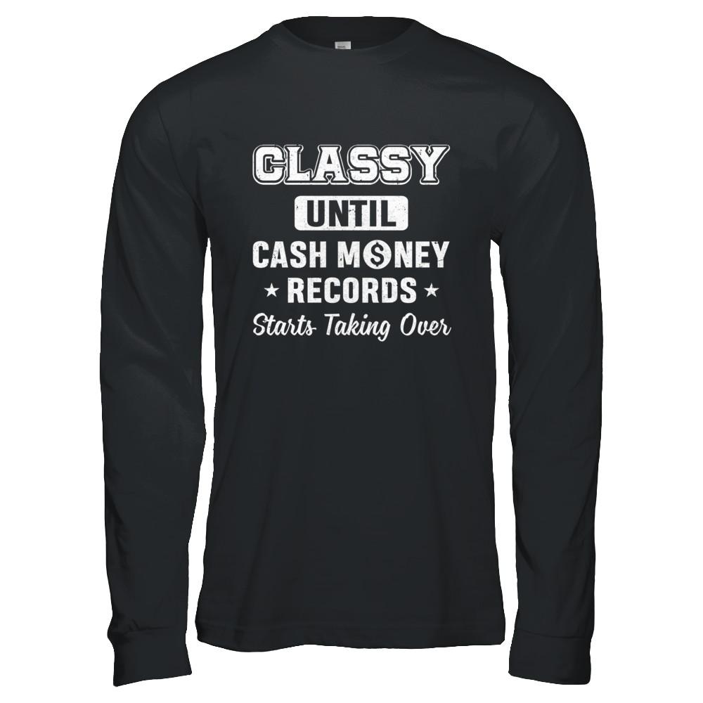 Classy Until Cash Money Records Starts Taking Over-T-Shirt & Hoodie-Long Sleeve T-Shirt-Black