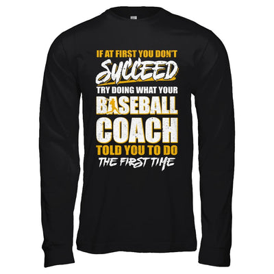 If At First You Don't Succeed Funny Baseball Coach-T-Shirt & Hoodie-Long Sleeve T-Shirt-Black