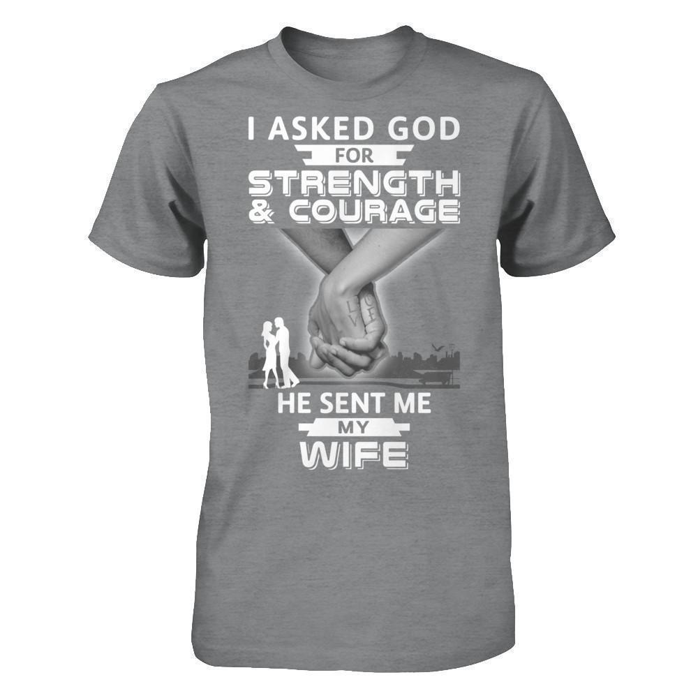 I Asked God For Strength And Courage He Sent Me My Wife-T-Shirt & Hoodie-Classic T-Shirt-Sport Grey