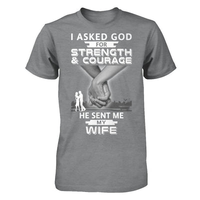 I Asked God For Strength And Courage He Sent Me My Wife-T-Shirt & Hoodie-Classic T-Shirt-Sport Grey
