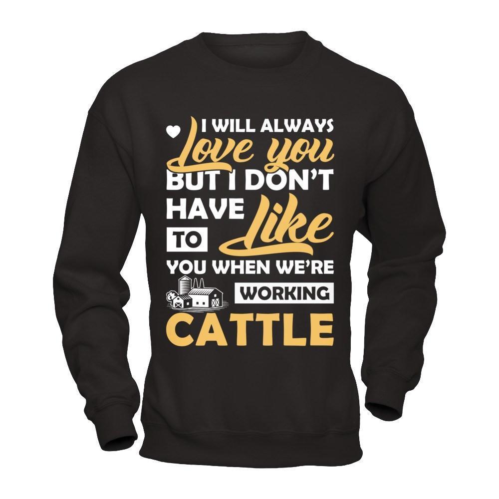 I Don't Have To Like You When We've Working Cattle-T-Shirt & Hoodie-Crewneck Sweatshirt-Black