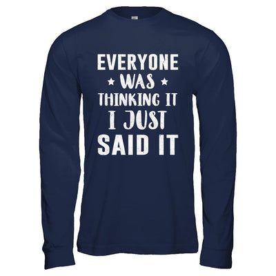 Everyone Was Thinking It I Just Said It-T-Shirt & Hoodie-Long Sleeve T-Shirt-Navy