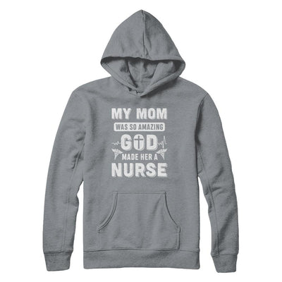 My Mom Was So Amazing God Make Her A Nurse-T-Shirt & Hoodie-Pullover Hoodie-Light Steel