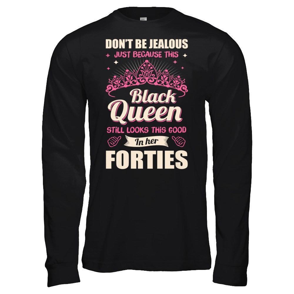 Don't Be Jealous This Back Queen Still Looks This Good In Her Forties-T-Shirt & Hoodie-Long Sleeve T-Shirt-Black