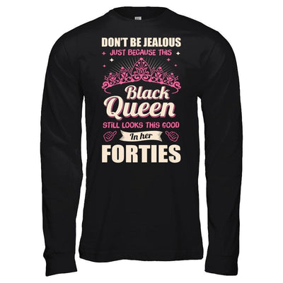 Don't Be Jealous This Back Queen Still Looks This Good In Her Forties-T-Shirt & Hoodie-Long Sleeve T-Shirt-Black