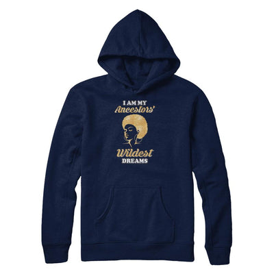 I Am My Ancestors Wildest Dreams-T-Shirt & Tank Top-Pullover Hoodie-Navy