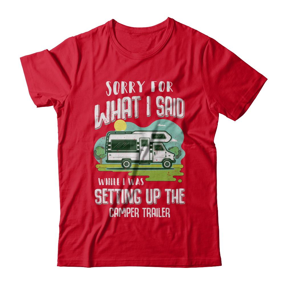 Sorry For What I Said While I Was Setting Up The Camper Trailer-T-Shirt & Hoodie-Premium T-Shirt-Red