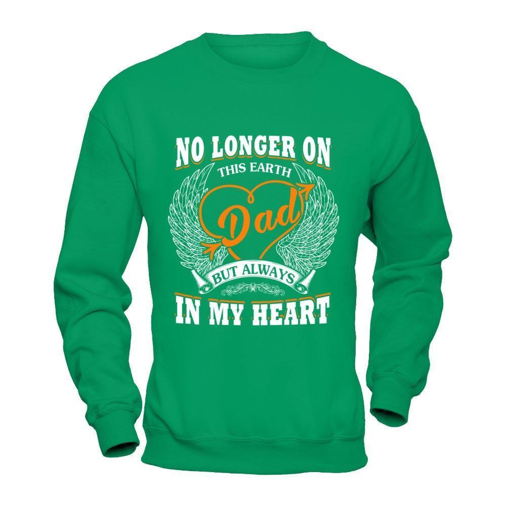 Dad No Longer On This Earth But Always In My Heart-T-Shirt & Hoodie-Crewneck Sweatshirt-Irish Green