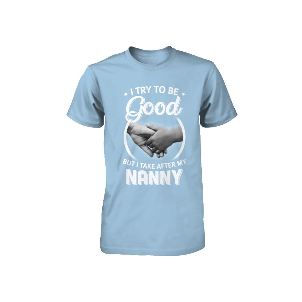 I Try To Be Good But I Take After My Nanny Toddler Kids Youth-Youth Shirt-Toddler T-Shirt-Light Blue
