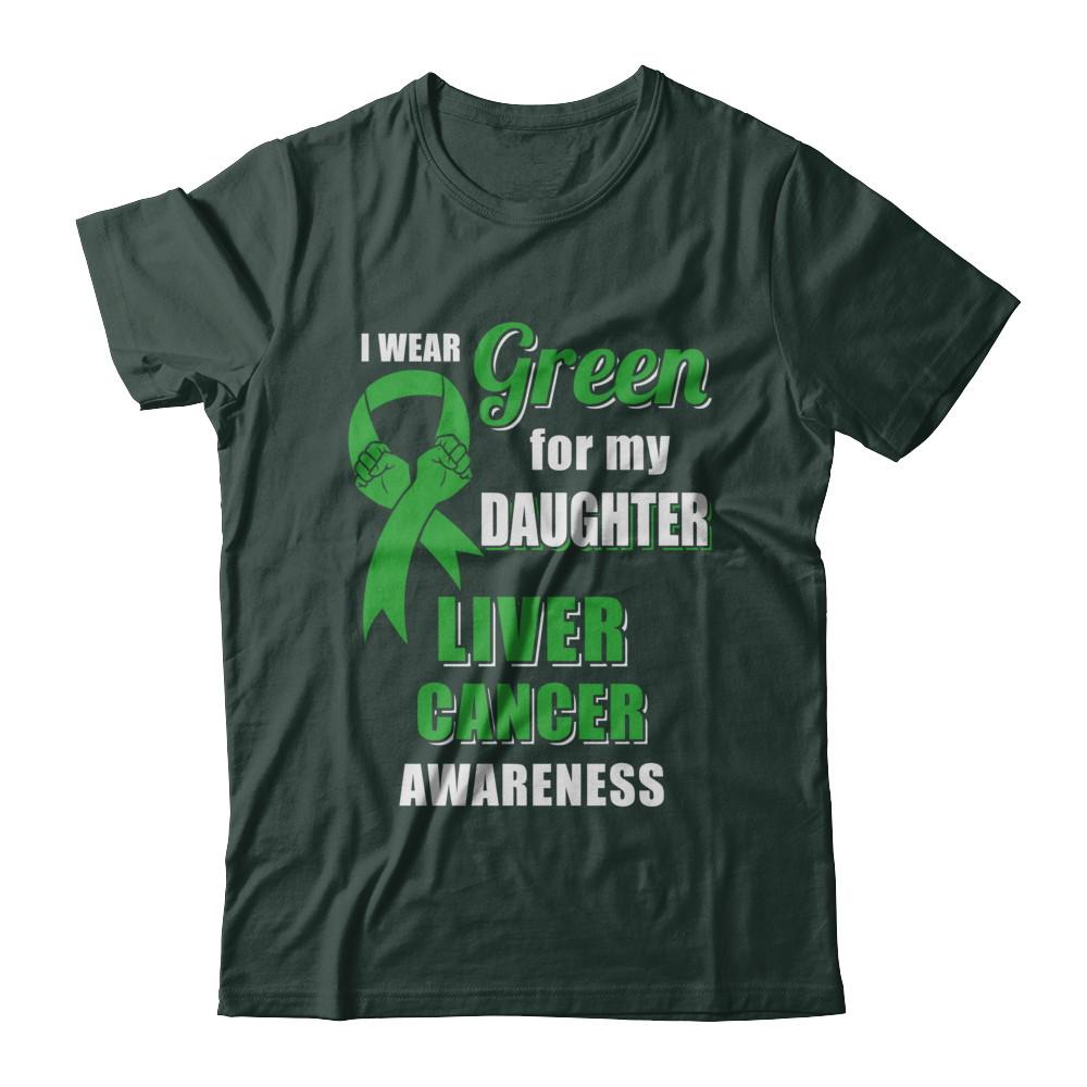 I Wear Green For My Daughter Liver Cancer Dad Mom-T-Shirt & Hoodie-Classic T-Shirt-Forest Green