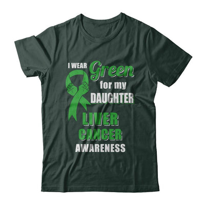 I Wear Green For My Daughter Liver Cancer Dad Mom-T-Shirt & Hoodie-Classic T-Shirt-Forest Green