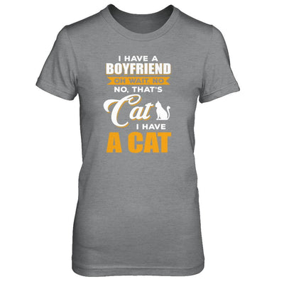 I Have A Boyfriend Oh Wait No No That's Cat I Have A Cat-T-Shirt & Tank Top-Women's T-Shirt-Sport Grey