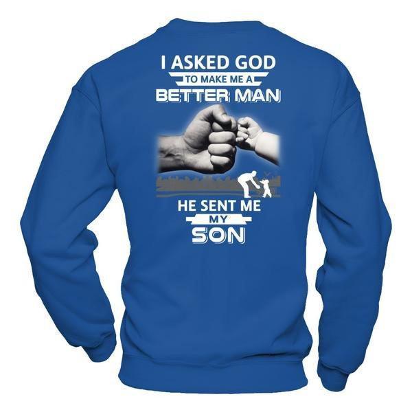 I Asked God To Make Me A Better Man He Sent Me My Son-T-Shirt & Hoodie-Crewneck Sweatshirt-Royal