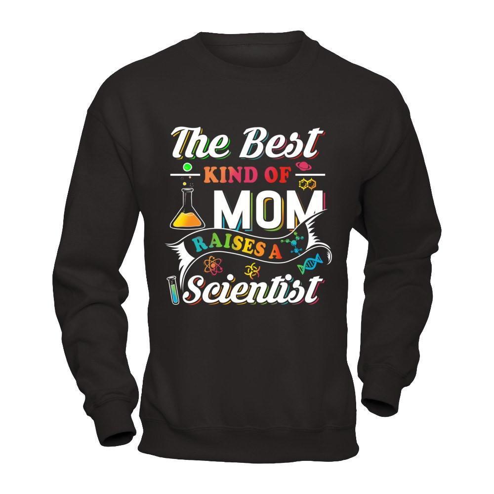 The Best Kind Of Mom Raises A Scientist-T-Shirt & Hoodie-Crewneck Sweatshirt-Black