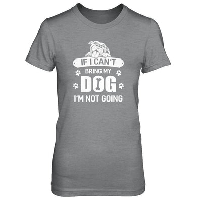 If I Can't Bring My Dog I'm Not Going-T-Shirt & Tank Top-Women's T-Shirt-Sport Grey