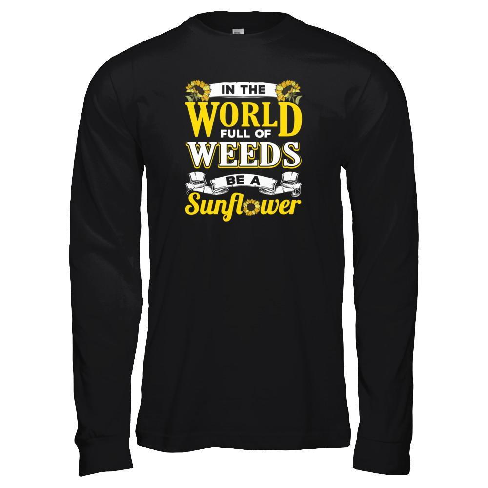 In The World Full Of Weeds Be A Sunflower-T-Shirt & Tank Top-Long Sleeve T-Shirt-Black