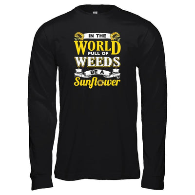 In The World Full Of Weeds Be A Sunflower-T-Shirt & Tank Top-Long Sleeve T-Shirt-Black