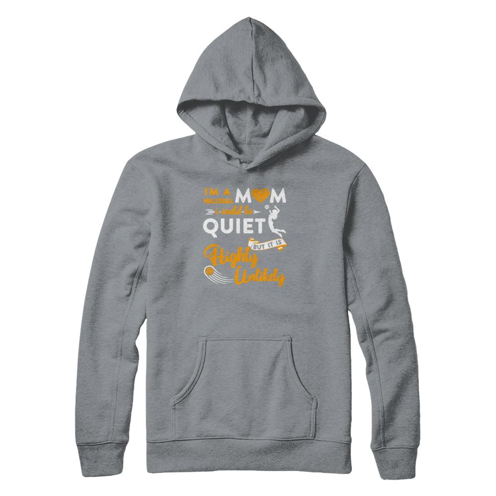 I'm A Volleyball Mom I Could Be Quiet It Is Highly Unilkely-T-Shirt & Tank Top-Pullover Hoodie-Light Steel