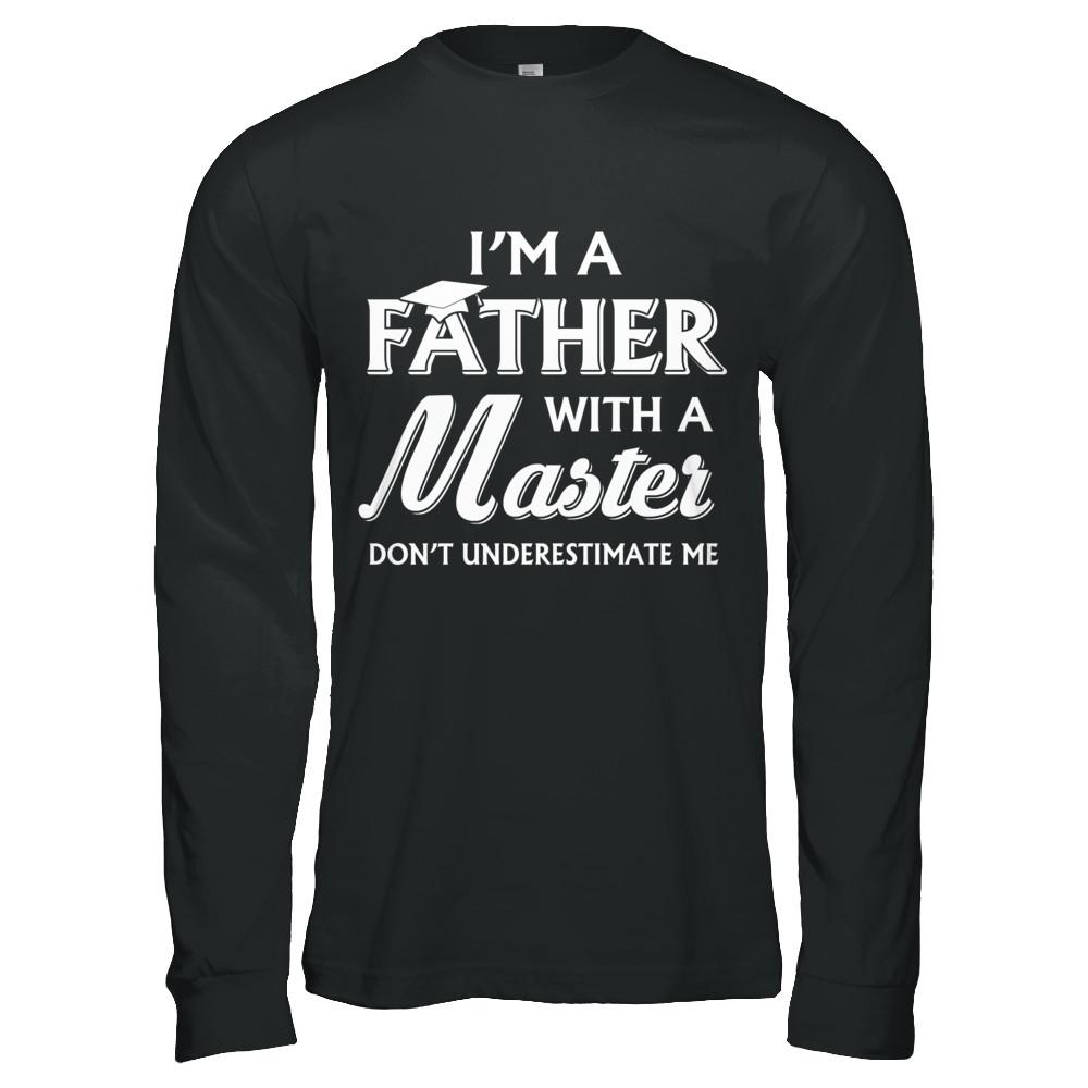 I'm A Father With A Masters Degree Graduation Gift-T-Shirt & Hoodie-Long Sleeve T-Shirt-Black