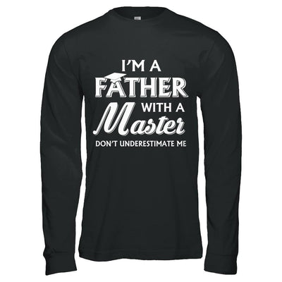 I'm A Father With A Masters Degree Graduation Gift-T-Shirt & Hoodie-Long Sleeve T-Shirt-Black