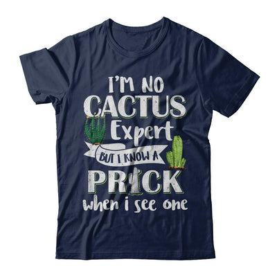 I'm No Cactus Expert But I Know A Prick When I See One-T-Shirt & Hoodie-Classic T-Shirt-Navy