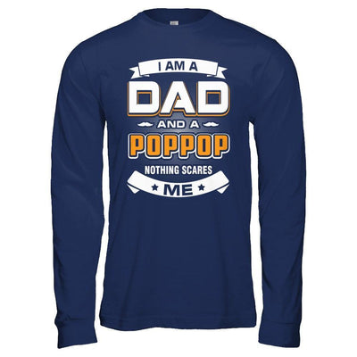 I Am A Dad And A Poppop Nothing Scares Me-T-Shirt & Hoodie-Long Sleeve T-Shirt-Navy