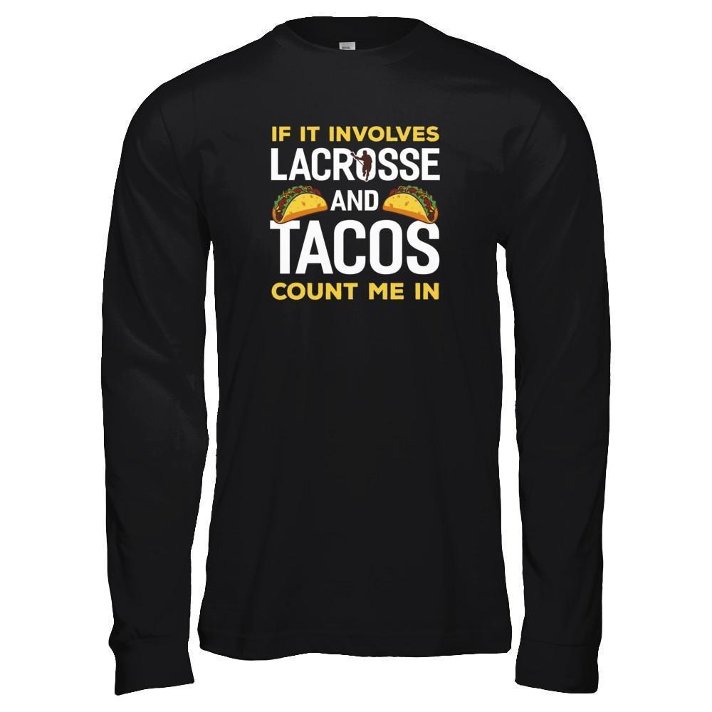 If It Involves Lacrosse And Tacos Count Me In-T-Shirt & Tank Top-Long Sleeve T-Shirt-Black