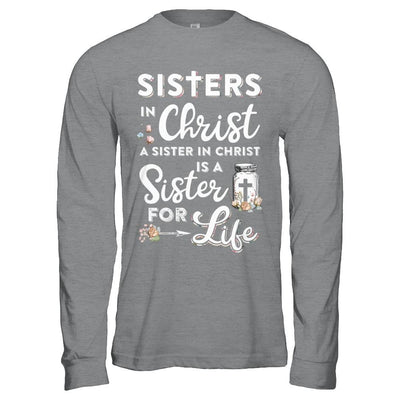 Sisters In Christ A Sister In Christ Is A Sister For Life-T-Shirt & Hoodie-Long Sleeve T-Shirt-Sport Grey