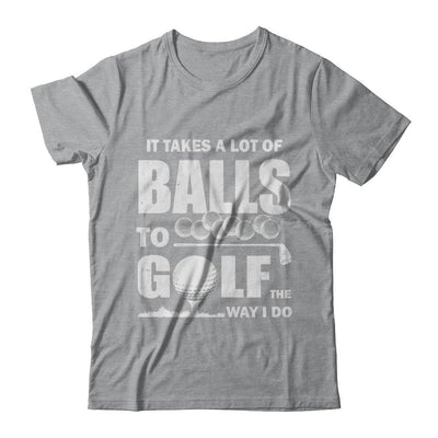 Funny Golf Takes A Lot Of Balls Golfers Gift-T-Shirt & Hoodie-Classic T-Shirt-Sport Grey