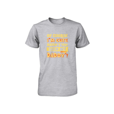 Of Course I'm Cute Haven't You Seen My Daddy Youth-Youth Shirt-Youth T-Shirt-Athletic Heather