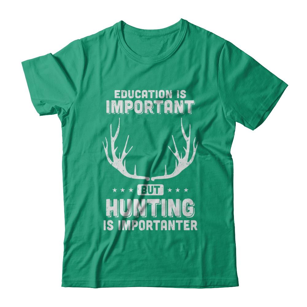 Education Is Important Hunting Is Importanter-T-Shirt & Hoodie-Classic T-Shirt-Kelly Green