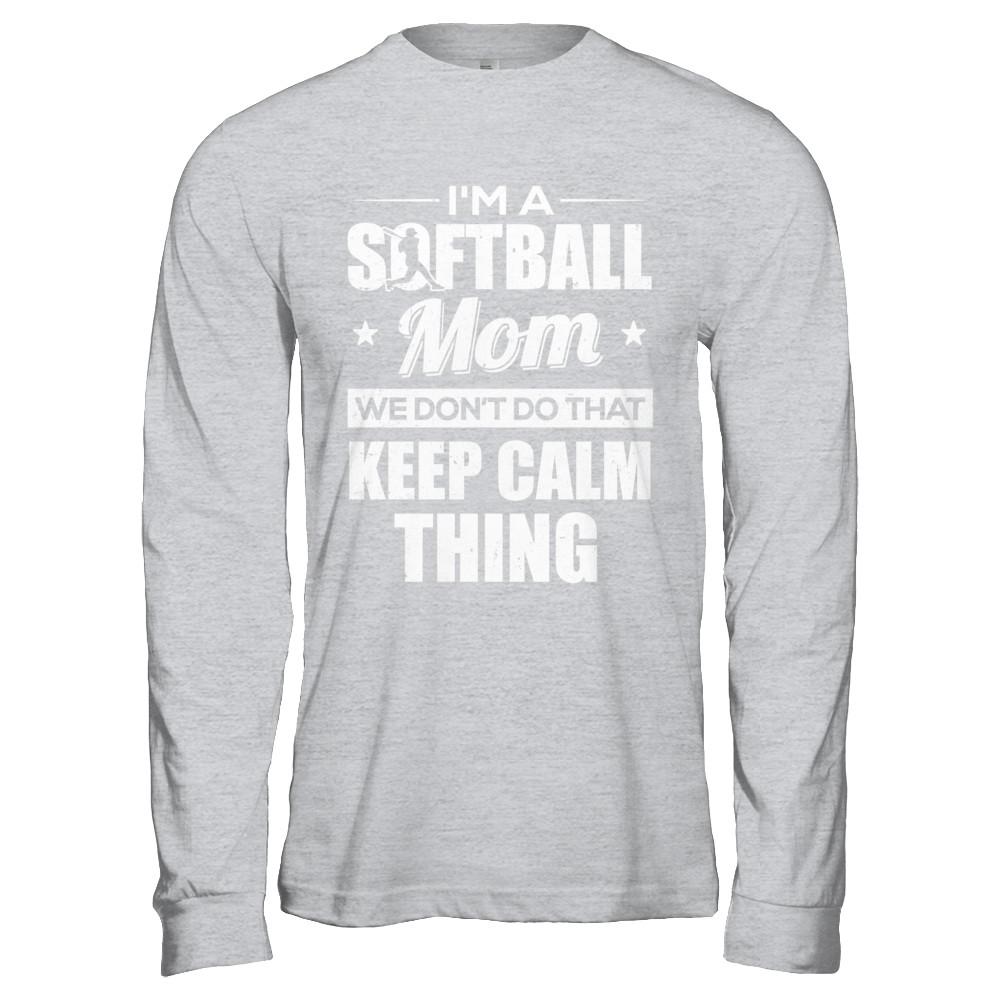 I'm A Softball Mom We Don't Do That Keep Calm Thing-T-Shirt & Hoodie-Long Sleeve T-Shirt-Sport Grey