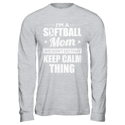 I'm A Softball Mom We Don't Do That Keep Calm Thing-T-Shirt & Hoodie-Long Sleeve T-Shirt-Sport Grey