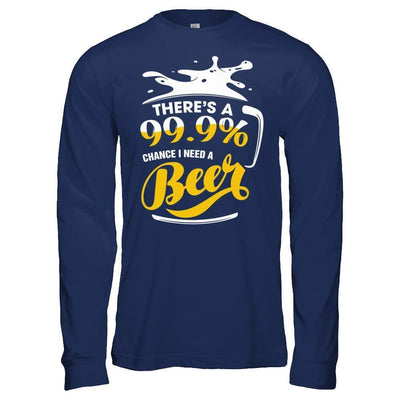 There's A 99,9% Chance I Need A Beer-T-Shirt & Hoodie-Long Sleeve T-Shirt-Navy