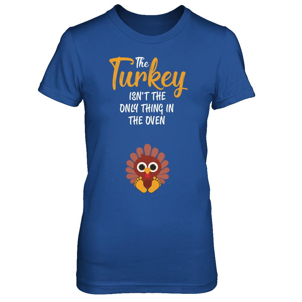 Turkey Isn't The Only Thing In The Oven Pregnancy Mom-T-Shirt & Sweatshirt-Women's T-Shirt-Royal
