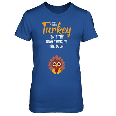 Turkey Isn't The Only Thing In The Oven Pregnancy Mom-T-Shirt & Sweatshirt-Women's T-Shirt-Royal