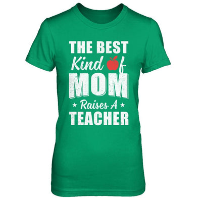 Best Kind Of Mom Raises A Teacher Mothers Day Gift-T-Shirt & Hoodie-Women's T-Shirt-Irish Green