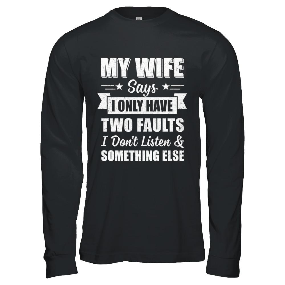 My Wife Says I Only Have Two Faults Funny Husband-T-Shirt & Hoodie-Long Sleeve T-Shirt-Black