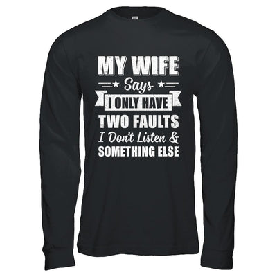 My Wife Says I Only Have Two Faults Funny Husband-T-Shirt & Hoodie-Long Sleeve T-Shirt-Black